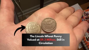 The Lincoln Wheat Penny Valued at $9.3 Million, Still in Circulation