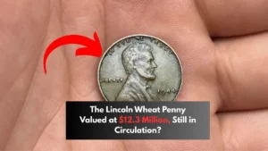The Lincoln Wheat Penny Valued at $12.3 Million, Still in Circulation?