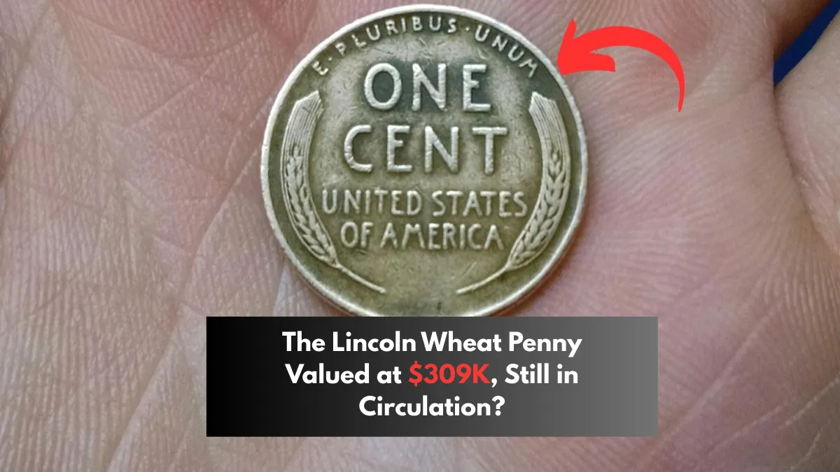 The Lincoln Wheat Penny Valued at $309K, Still in Circulation?