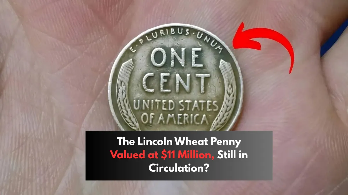 The Lincoln Wheat Penny Valued at $11 Million, Still in Circulation?