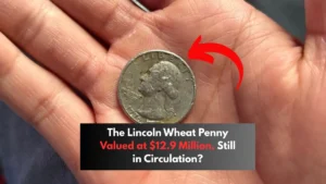 The Lincoln Wheat Penny Valued at $12.9 Million, Still in Circulation?
