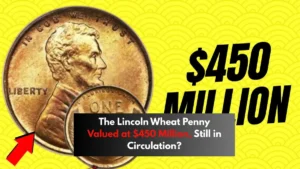 The Lincoln Wheat Penny Valued at $450 Million, Still in Circulation?