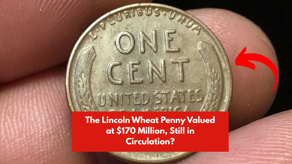The Lincoln Wheat Penny Valued at $170 Million, Still in Circulation?